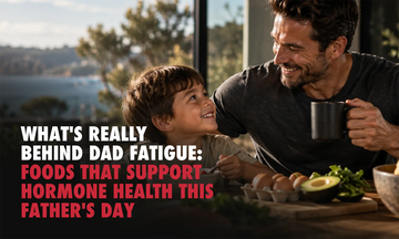 What's Really Behind Dad Fatigue: Foods That Support Hormone Health This Father's Day